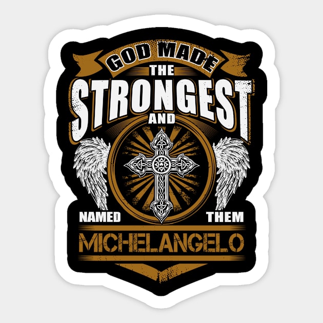 Michelangelo Name T Shirt - God Found Strongest And Named Them Michelangelo Gift Item Sticker by reelingduvet